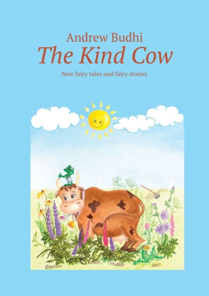 Скачать книгу The Kind Cow. New fairy tales and fairy stories