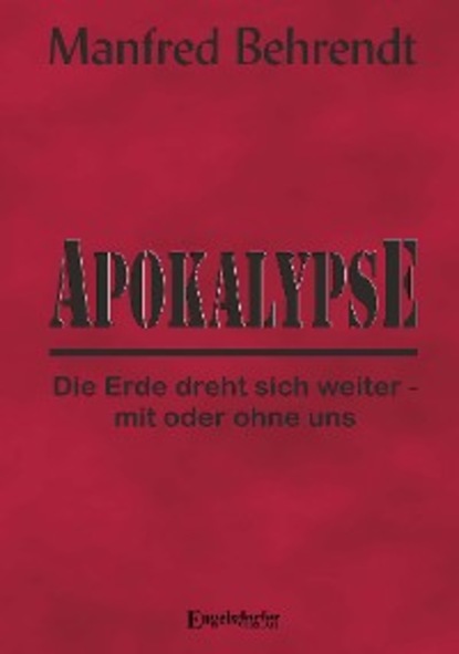 Скачать книгу Apokalypse: Die Erde dreht sich weiter - mit oder ohne uns