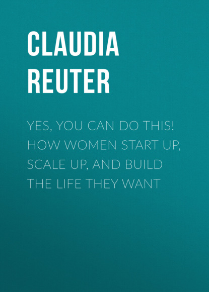 Скачать книгу Yes, You Can Do This! How Women Start Up, Scale Up, and Build The Life They Want