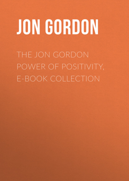 Скачать книгу The Jon Gordon Power of Positivity, E-Book Collection