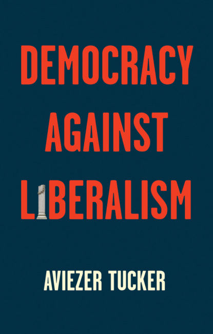Скачать книгу Democracy Against Liberalism