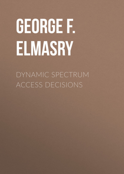 Скачать книгу Dynamic Spectrum Access Decisions