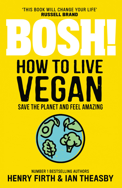 Скачать книгу BOSH! How to Live Vegan