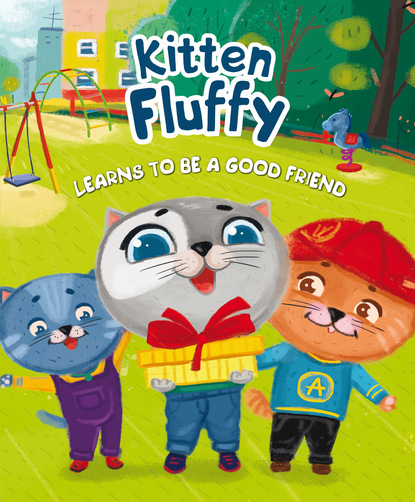 Скачать книгу Kitten Fluffy learns to be a good friend