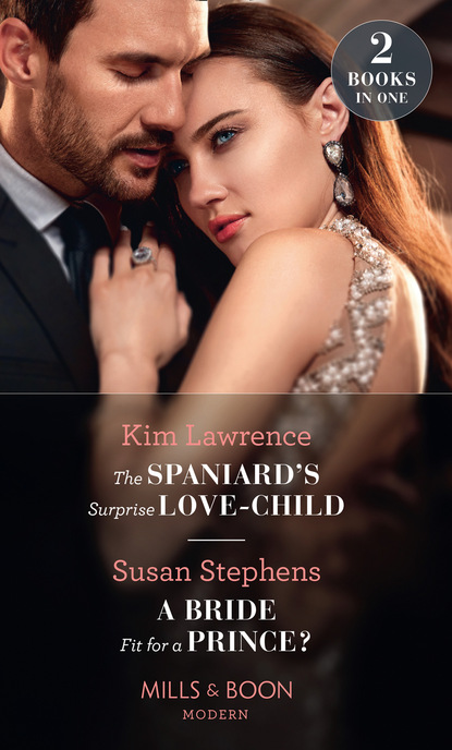 Скачать книгу The Spaniard's Surprise Love-Child / A Bride Fit For A Prince?
