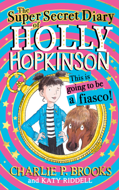 Скачать книгу The Super-Secret Diary of Holly Hopkinson: This Is Going To Be a Fiasco
