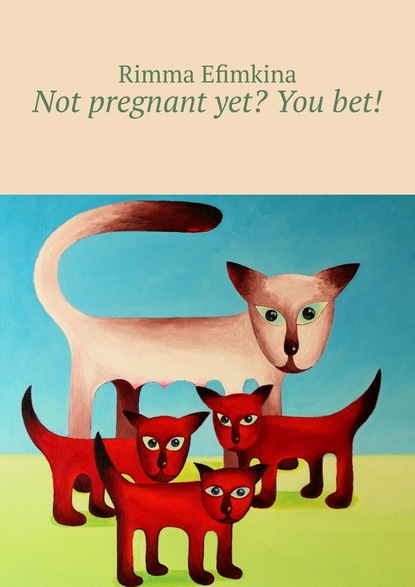 Скачать книгу Not pregnant yet? You bet!