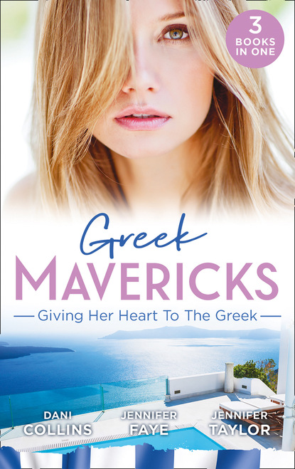 Скачать книгу Greek Mavericks: Giving Her Heart To The Greek