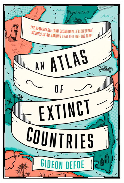 Скачать книгу An Atlas of Extinct Countries