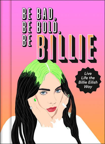 Скачать книгу Be Bad, Be Bold, Be Billie