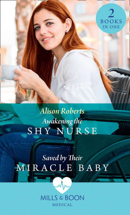 Скачать книгу Awakening The Shy Nurse / Saved By Their Miracle Baby