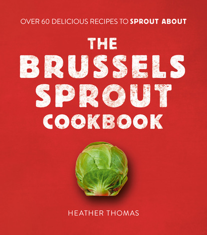 Скачать книгу The Brussels Sprout Cookbook