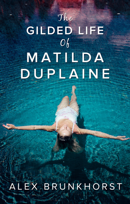 Скачать книгу The Gilded Life Of Matilda Duplaine
