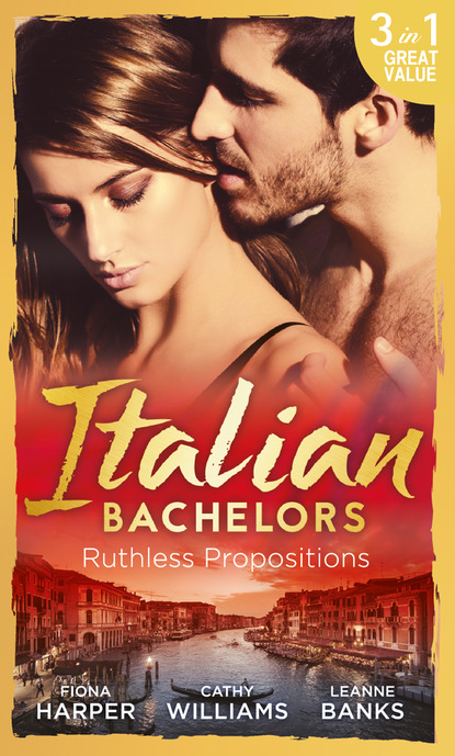 Скачать книгу Italian Bachelors: Ruthless Propositions