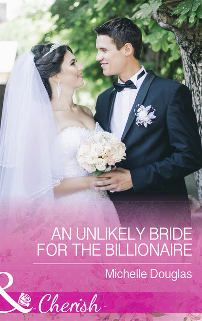 Скачать книгу An Unlikely Bride For The Billionaire