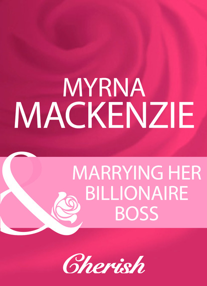 Скачать книгу Marrying Her Billionaire Boss