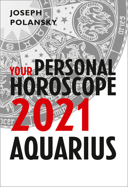 Скачать книгу Aquarius 2021: Your Personal Horoscope