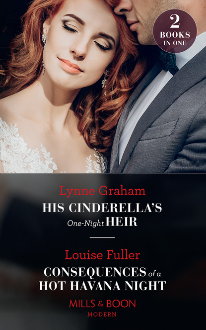 Скачать книгу His Cinderella's One-Night Heir / Consequences Of A Hot Havana Night