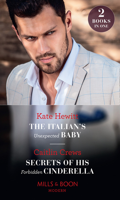 Скачать книгу The Italian's Unexpected Baby / Secrets Of His Forbidden Cinderella