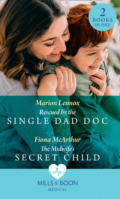 Скачать книгу Rescued By The Single Dad Doc / The Midwife's Secret Child