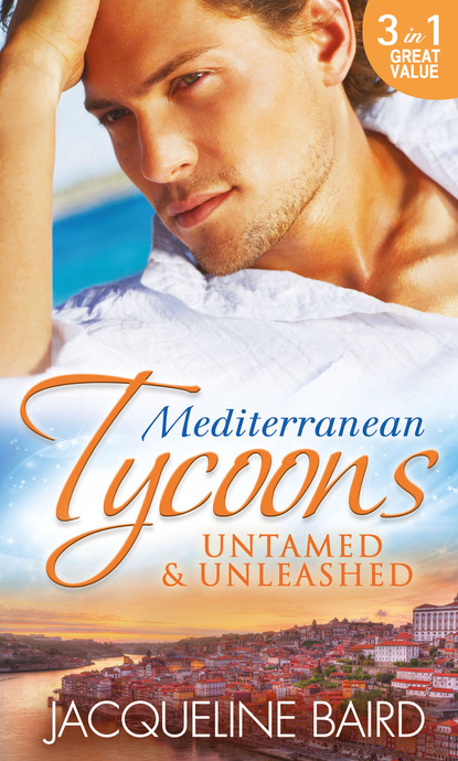 Скачать книгу Mediterranean Tycoons: Untamed & Unleashed