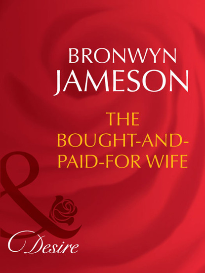 Скачать книгу The Bought-and-Paid-For Wife