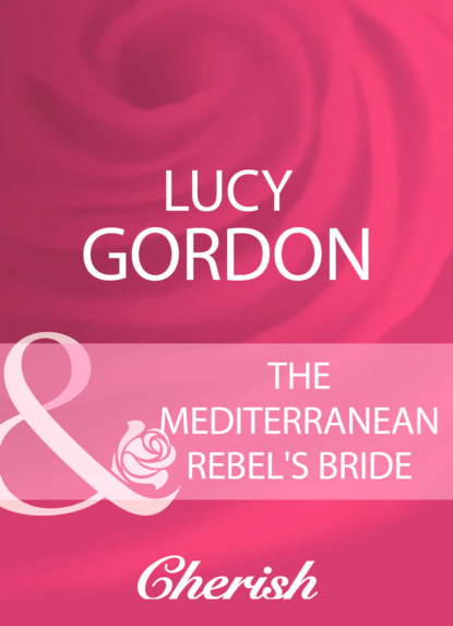 Скачать книгу The Mediterranean Rebel's Bride