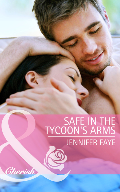 Скачать книгу Safe in the Tycoon's Arms