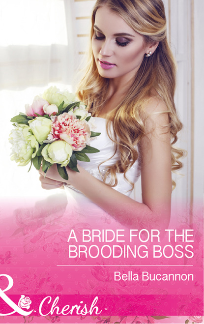 Скачать книгу A Bride For The Brooding Boss