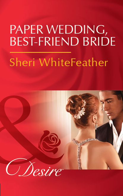 Скачать книгу Paper Wedding, Best-Friend Bride