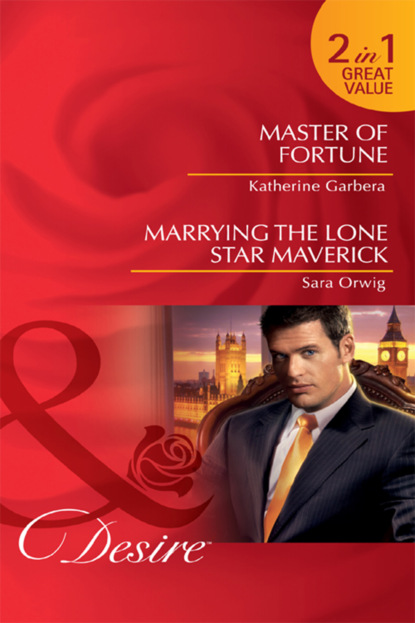 Скачать книгу Master of Fortune / Marrying the Lone Star Maverick