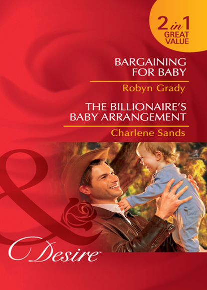 Скачать книгу Bargaining for Baby / The Billionaire's Baby Arrangement