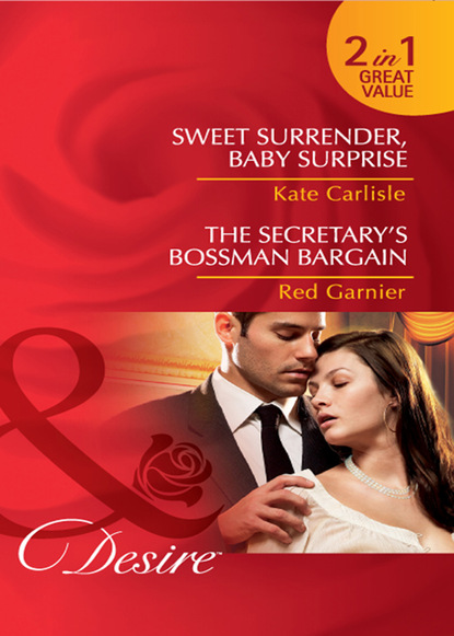 Скачать книгу Sweet Surrender, Baby Surprise / The Secretary's Bossman Bargain