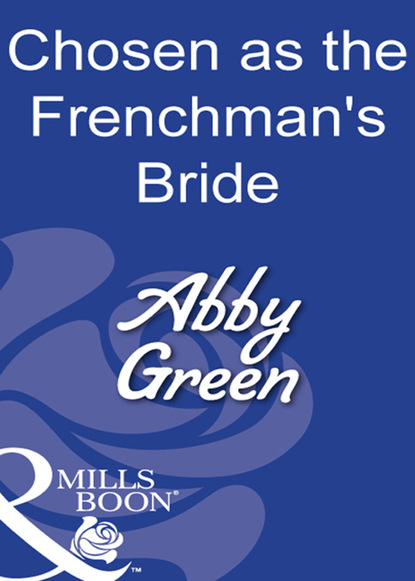 Скачать книгу Chosen As The Frenchman's Bride