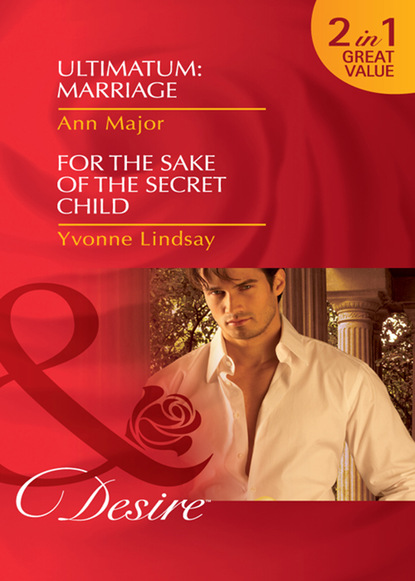 Скачать книгу Ultimatum: Marriage / For the Sake of the Secret Child