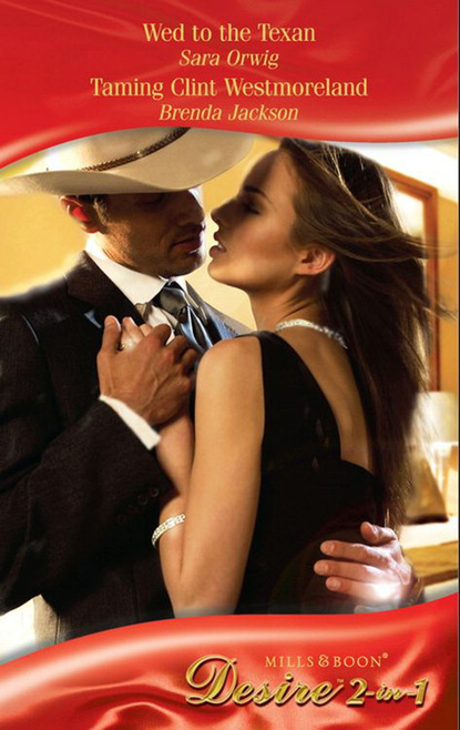 Скачать книгу Wed to the Texan / Taming Clint Westmoreland