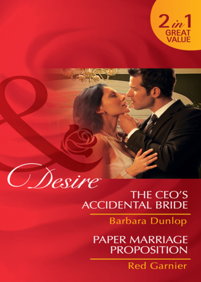 Скачать книгу The CEO's Accidental Bride / Paper Marriage Proposition