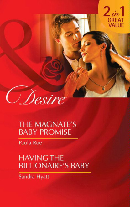 Скачать книгу The Magnate's Baby Promise / Having The Billionaire's Baby