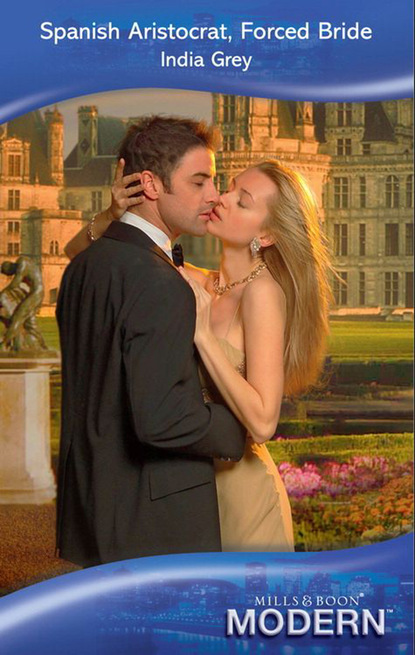 Скачать книгу Spanish Aristocrat, Forced Bride