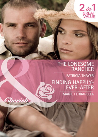 Скачать книгу The Lonesome Rancher / Finding Happily-Ever-After