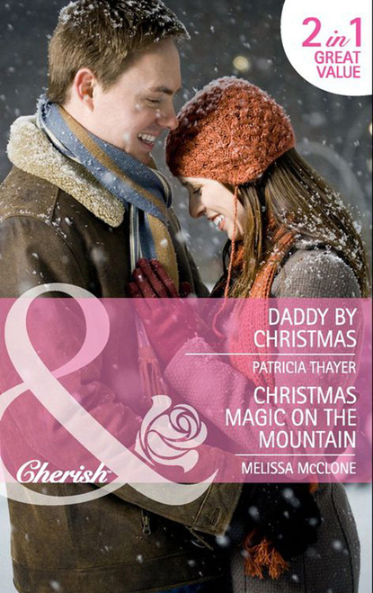 Скачать книгу Daddy by Christmas / Christmas Magic on the Mountain