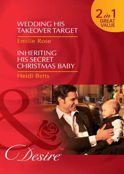 Скачать книгу Wedding His Takeover Target / Inheriting His Secret Christmas Baby