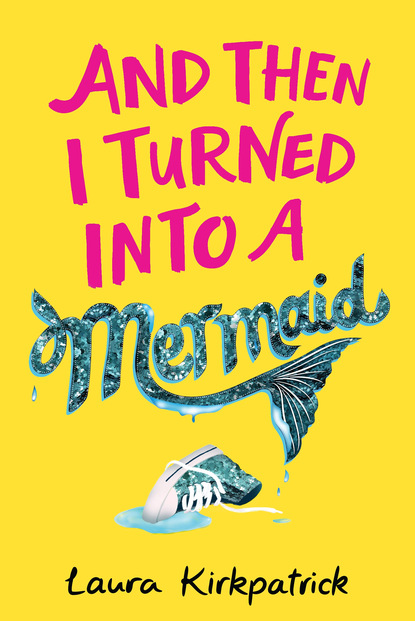 Скачать книгу And Then I Turned Into a Mermaid