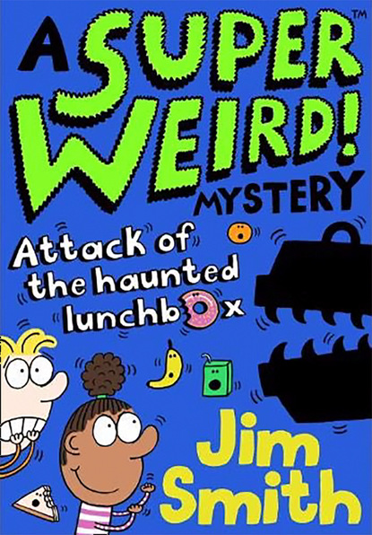 Скачать книгу A Super Weird! Mystery: Attack of the Haunted Lunchbox