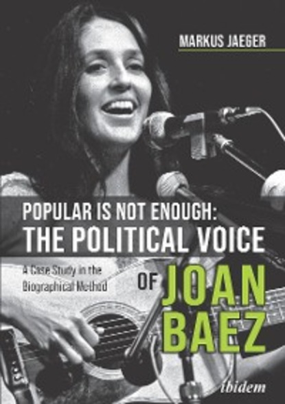 Скачать книгу Popular Is Not Enough: The Political Voice Of Joan Baez