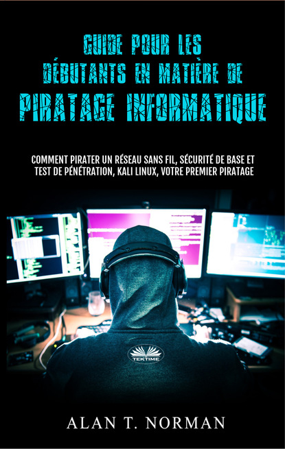 Скачать книгу Guide Pour Les Débutants En Matière De Piratage Informatique