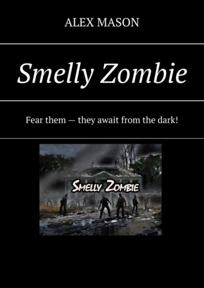 Скачать книгу Smelly Zombie. Fear them – they await from the dark!