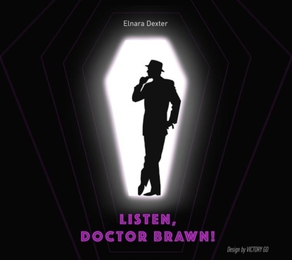 Listen, Doctor Brawn!