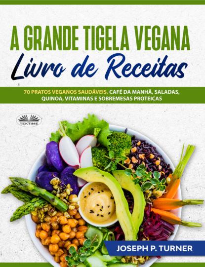 Скачать книгу A Grande Tigela Vegana — Livro De Receitas
