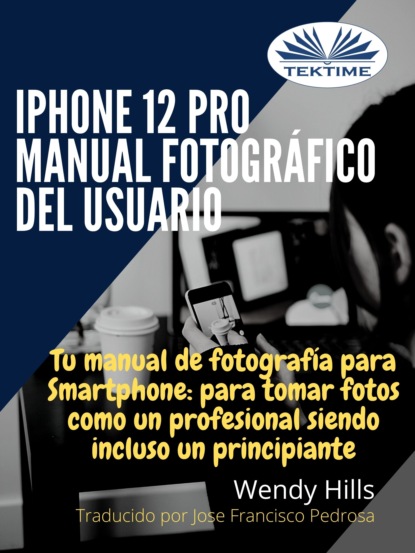 Скачать книгу IPhone 12 Pro: Manual Fotográfico Del Usuario